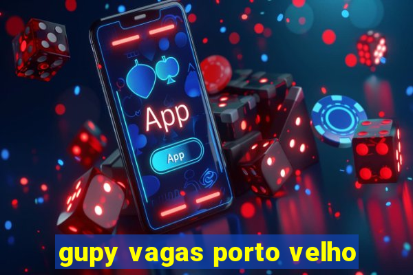 gupy vagas porto velho